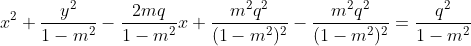 x^{2}+\frac{y^{2}}{1-m^{2}}-\frac{2mq}{1-m^{2}}x+\frac{m^{2}q^{2}}{(1-m^{2})^{2}}-\frac{m^{2}q^{2}}{(1-m^{2})^{2}}=\frac{q^{2}}{1-m^{2}}